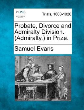 portada probate, divorce and admiralty division. (admiralty.) in prize. (in English)