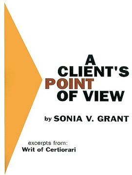 portada a client's point of view: excerpts from: writ of certiorari (en Inglés)