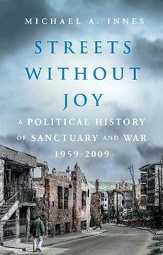 portada Streets Without Joy: A Political History of Sanctuary and War, 1959–2009 (en Inglés)