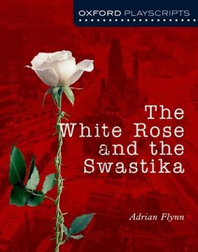 portada Oxford Playscripts: The White Rose and the Swastika