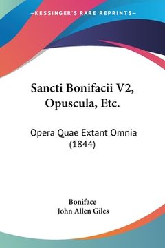 portada Sancti Bonifacii V2, Opuscula, Etc.: Opera Quae Extant Omnia (1844) (en Latin)
