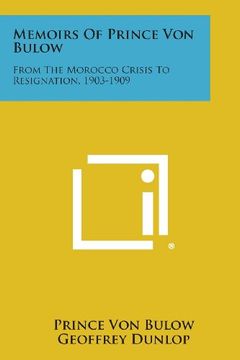 portada Memoirs of Prince Von Bulow: From the Morocco Crisis to Resignation, 1903-1909