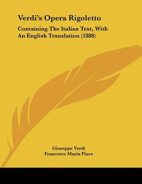 portada verdi's opera rigoletto: containing the italian text, with an english translation (1888) (in English)