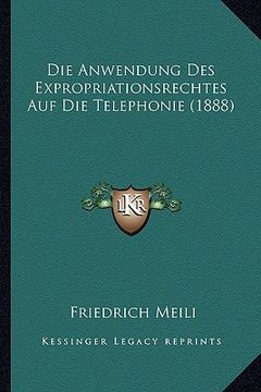 portada Die Anwendung Des Expropriationsrechtes Auf Die Telephonie (1888) (en Alemán)