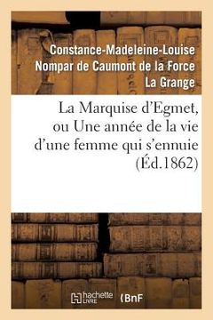 portada La Marquise d'Egmet, Ou Une Année de la Vie d'Une Femme Qui s'Ennuie