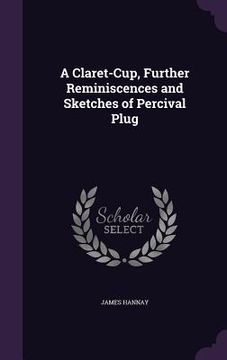 portada A Claret-Cup, Further Reminiscences and Sketches of Percival Plug