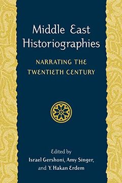 portada Middle East Historiographies: Narrating the Twentieth Century (en Inglés)