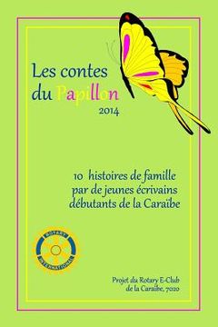 portada Les Contes du Papillon (2014): Histoires écrites par des enfants pour des enfants: Un projet du Rotary E-Club Caribbean 7020 (en Francés)