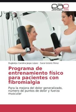 portada Programa de Entrenamiento Físico Para Pacientes con Fibromialgia: Para la Mejora del Dolor Generalizado, Número de Puntos de Dolor y Fuerza Muscular (in Spanish)