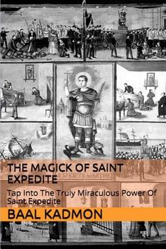 portada The Magick of Saint Expedite: Tap into the Truly Miraculous Power of Saint Expedite