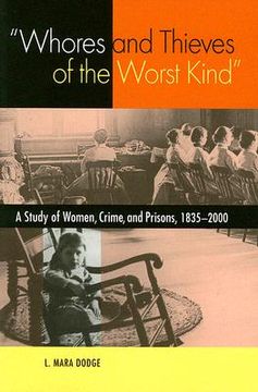 portada whores and thieves of the worst kind: a study of women, crime and prisons 1835-2000 (en Inglés)