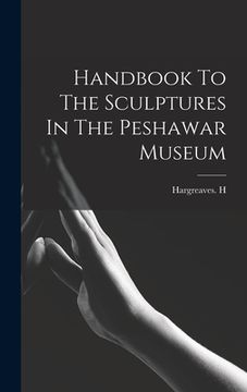 portada Handbook To The Sculptures In The Peshawar Museum (in English)