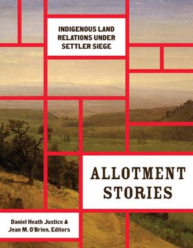 portada Allotment Stories: Indigenous Land Relations Under Settler Siege (Indigenous Americas) (en Inglés)