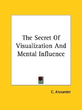 portada the secret of visualization and mental influence (in English)