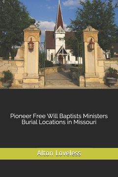 portada Pioneer Free Will Baptists Ministers Burial Locations in Missouri (en Inglés)