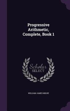 portada Progressive Arithmetic, Complete, Book 1 (en Inglés)