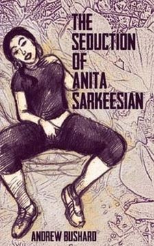 portada The Seduction of Anita Sarkeesian (en Inglés)