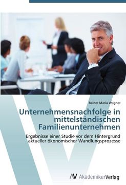 portada Unternehmensnachfolge in mittelständischen Familienunternehmen: Ergebnisse einer Studie vor dem Hintergrund aktueller ökonomischer Wandlungsprozesse