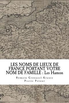 portada Les Noms de Lieux de France Portant Votre Nom de Famille: Les Hamon (en Francés)