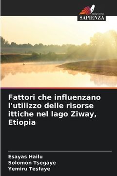 portada Fattori che influenzano l'utilizzo delle risorse ittiche nel lago Ziway, Etiopia (en Italiano)