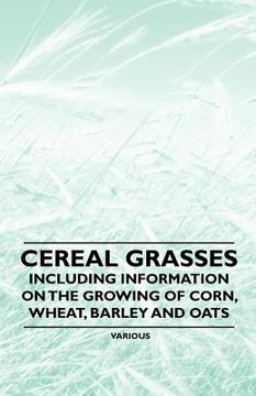 portada cereal grasses - including information on the growing of corn, wheat, barley and oats (en Inglés)