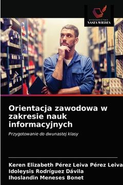 portada Orientacja zawodowa w zakresie nauk informacyjnych (in Polaco)