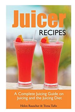 portada Juicer Recipes: A Complete Juicing Guide on Juicing and the Juicing Diet (en Inglés)