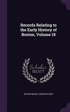 portada Records Relating to the Early History of Boston, Volume 18