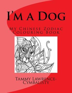 portada I'm a Dog: My Chinese Zodiac Colouring Book (en Inglés)