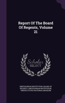 portada Report Of The Board Of Regents, Volume 21