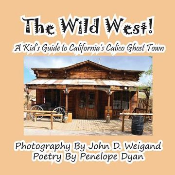 portada The Wild West! a Kid's Guide to California's Calico Ghost Town