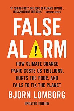 portada False Alarm: How Climate Change Panic Costs us Trillions, Hurts the Poor, and Fails to fix the Planet (en Inglés)