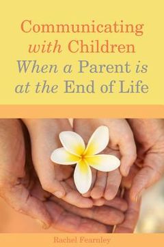 portada Communicating with Children When a Parent Is at the End of Life (in English)