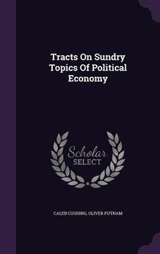 portada Tracts On Sundry Topics Of Political Economy (en Inglés)