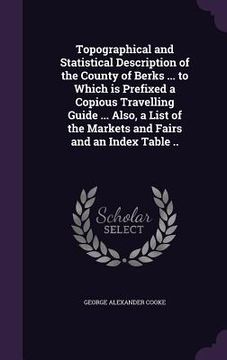 portada Topographical and Statistical Description of the County of Berks ... to Which is Prefixed a Copious Travelling Guide ... Also, a List of the Markets a (en Inglés)