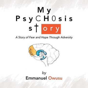 portada My Psychosis Story: A Story of Fear and Hope Through Adversity (en Inglés)