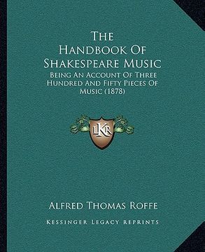 portada the handbook of shakespeare music: being an account of three hundred and fifty pieces of music (1878) (en Inglés)