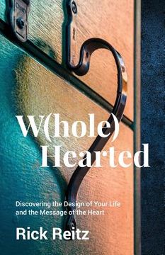 portada W(hole) Hearted: Discovering the Design of Your Life and the Message of the Heart (en Inglés)