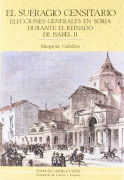 portada El sufragio censitario: eleccionesgenerales en Soria durante el reinado de Isabel II (Colección de estudios de historia) (in Spanish)