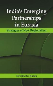 portada India's Emerging Partnerships in Eurasia: Strategies of New Regionalism (en Inglés)