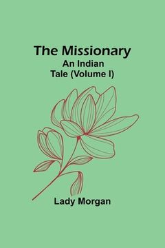 portada The Missionary: An Indian Tale (Volume I) (in English)