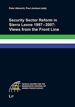 portada Security Sector Reform in Sierra Leone 19972007 Views From the Front Line Geneva Centre for the Democratic Control of Armed Forces Dcaf