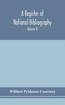 portada A register of national bibliography, with a selection of the chief bibliographical books and articles printed in other countries (Volume II) (en Inglés)