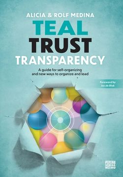 portada Teal Trust Transparency: A guide for self-organizing and new ways to organize and lead (en Inglés)