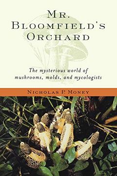 portada Mr. Bloomfield's Orchard: The Mysterious World of Mushrooms, Molds, and Mycologists (in English)