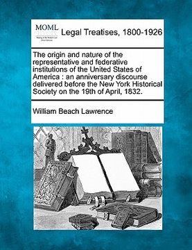 portada the origin and nature of the representative and federative institutions of the united states of america: an anniversary discourse delivered before the