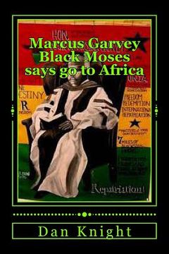 portada Marcus Garvey Black Moses says go to Africa: Africa is our home let us go now (en Inglés)