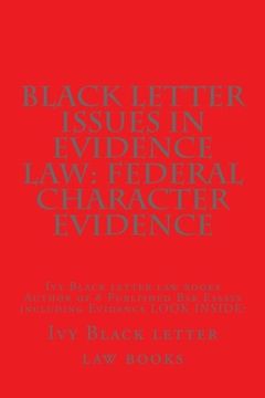 portada Black Letter Issues In Evidence Law: Federal Character Evidence: Ivy Black letter law books Author of 6 Published Bar Essays including Evidence LOOK INSIDE!