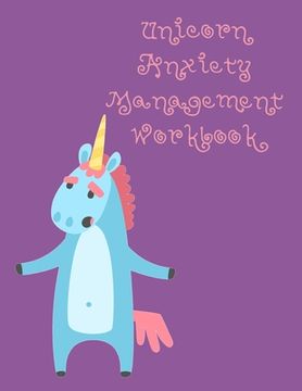 portada Unicorn Anxiety Management Workbook: Workbook to Understand Your Cognitive Behavior with BONUS Calming Unicorn Coloring Pages (en Inglés)