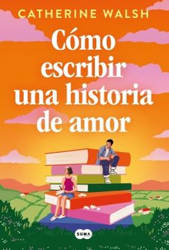 COMO ESCRIBIR UNA HISTORIA DE AMOR